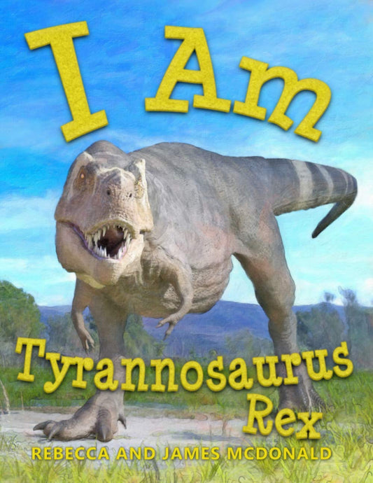 I Am Tyrannosaurus Rex: A Tyrannosaurus Rex Book for Kids (I Am Learning: Educational Series for Kids) - 4877