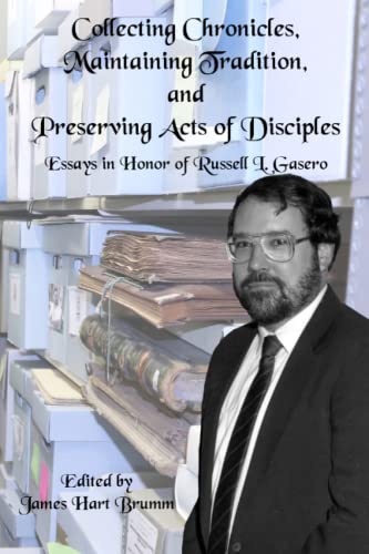 Collecting Chronicles, Maintaining Tradition, and Preserving Acts of Disciples: Essays in Honor of Russell L. Gasero - 2435