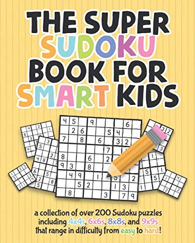 The Super Sudoku Book For Smart Kids: A Collection Of Over 200 Sudoku Puzzles Including 4x4's, 6x6's, 8x8's, and 9x9's That Range In Difficulty From Easy To Hard! - 6263