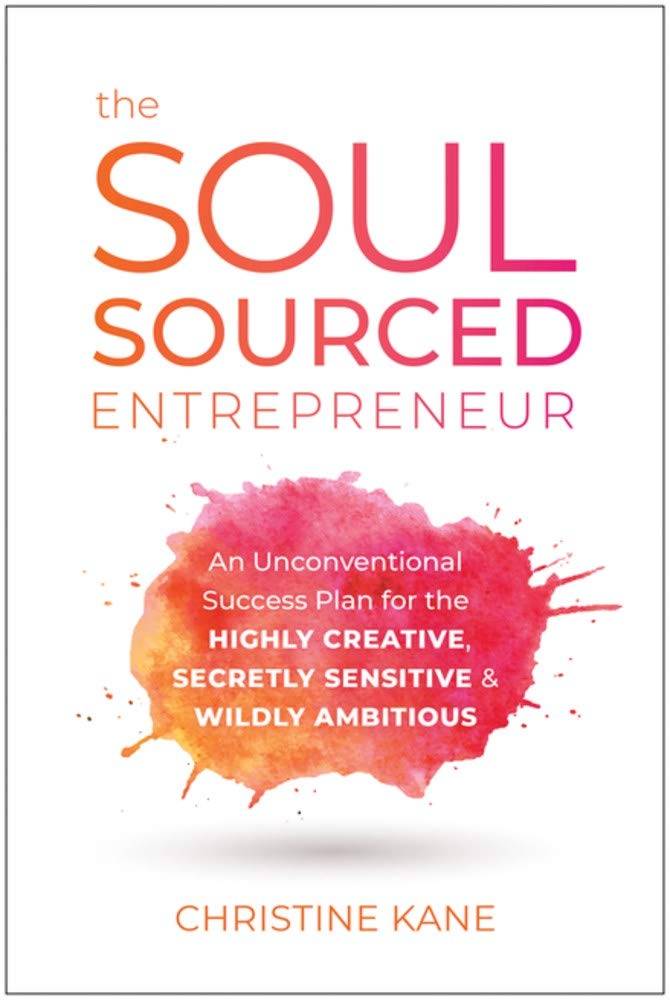The Soul-Sourced Entrepreneur: An Unconventional Success Plan for the Highly Creative, Secretly Sensitive, and Wildly Ambitious - 4550