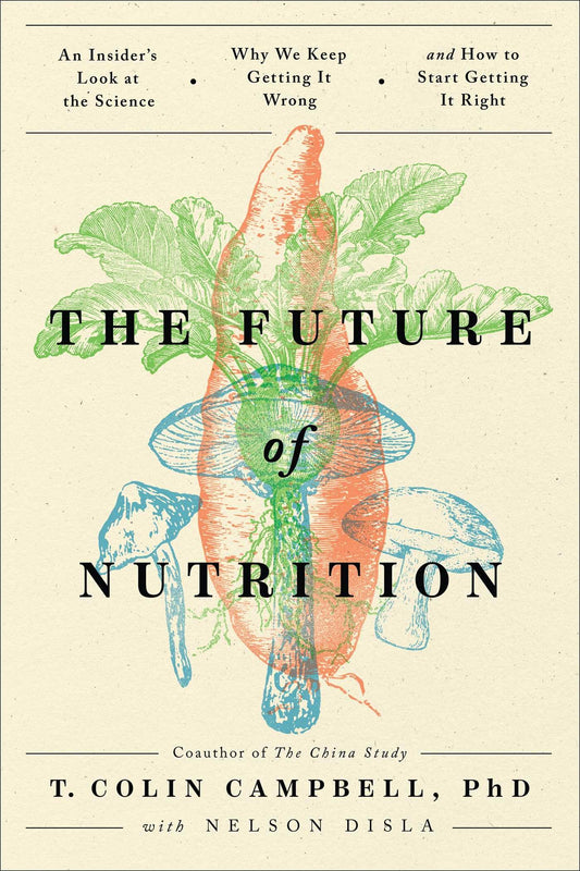 The Future of Nutrition: An Insider's Look at the Science, Why We Keep Getting It Wrong, and How to Start Getting It Right - 1265