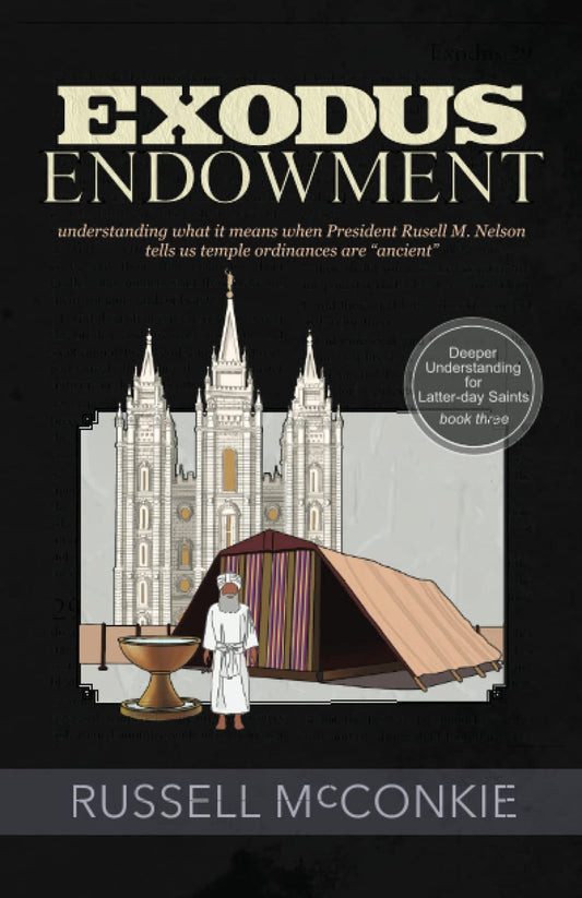 Exodus Endowment: Understanding What It Means When President Russell M. Nelson Tells Us Temple Ordinances Are "Ancient" (Deeper Understanding for Latter-day Saints) - 5800