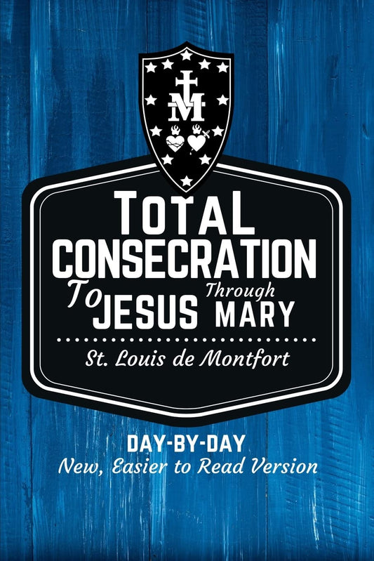 St. Louis de Montfort's Total Consecration to Jesus through Mary: New, Day-by-Day, Easier-to-Read Translation - 9085