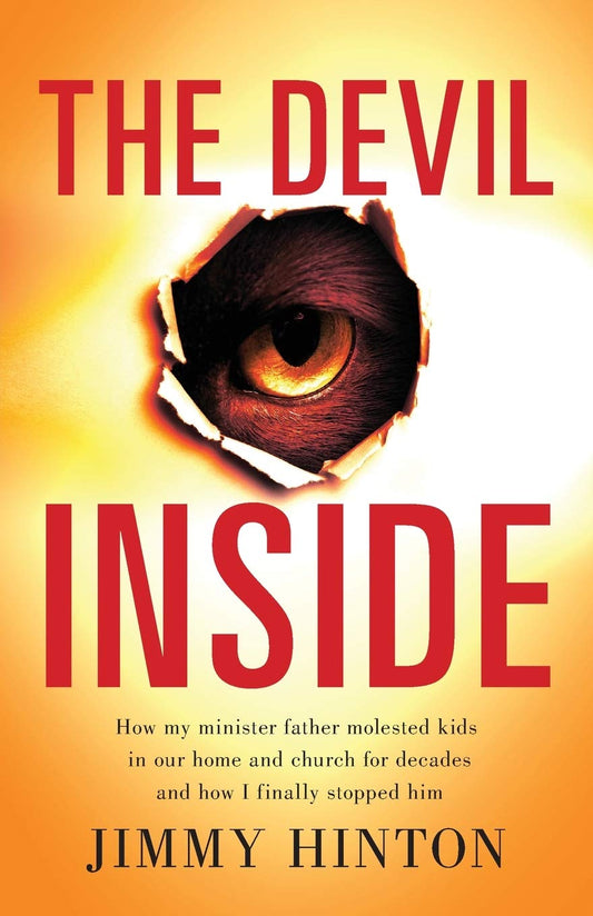 The Devil Inside: How My Minister Father Molested Kids In Our Home And Church For Decades And How I Finally Stopped Him - 6538