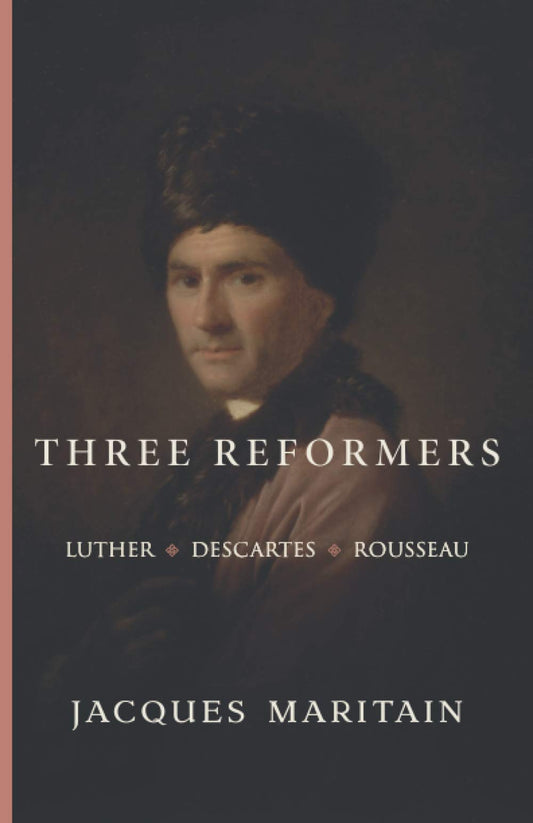 Three Reformers: Luther, Descartes, Rousseau - 6204