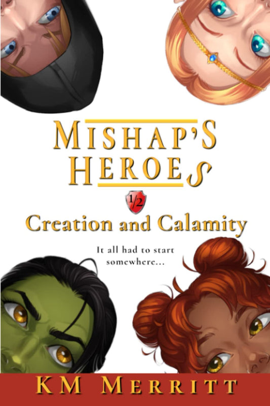 Creation and Calamity: A Humorous Fantasy Adventure (Mishap's Heroes)