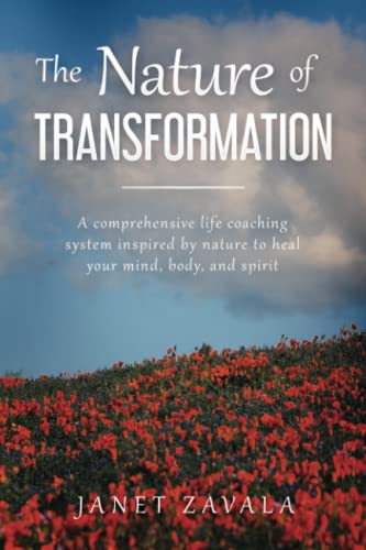 The Nature of Transformation: A comprehensive Life Coaching system inspired by nature to heal your body, mind, and spirit - 1242