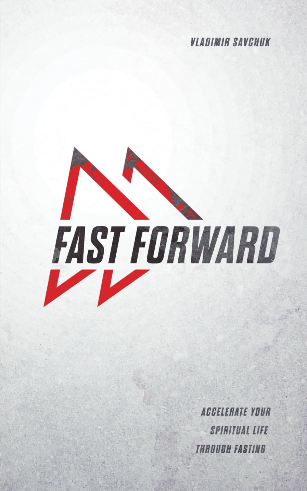Fast Forward: Accelerate your spiritual life through fasting - 2610
