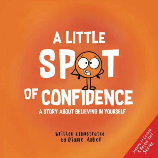 A Little SPOT of Confidence: A Story About Believing In Yourself - 9120