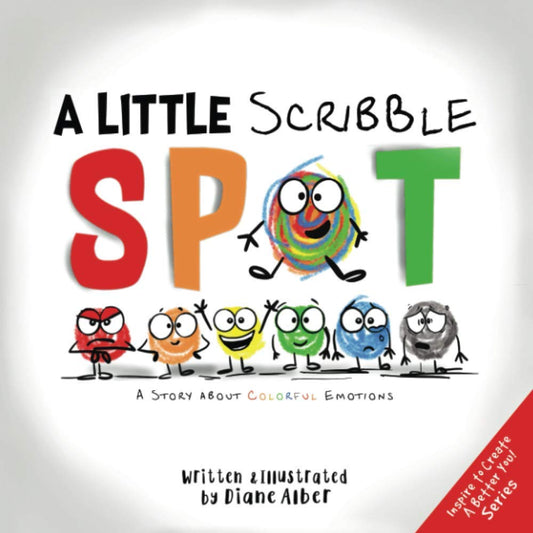 A Little Scribble SPOT: A Story About Colorful Emotions (Inspire to Create A Better You!) - 1118