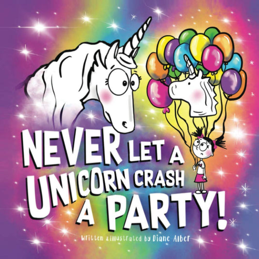 Never Let a Unicorn Crash a Party! (Funny Unicorn Picture Book series For Ages 4-8) - 1194