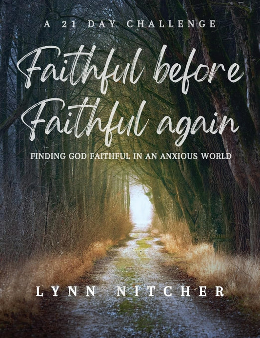 Faithful Before Faithful Again: Finding God Faithful In An Anxious World - 6566