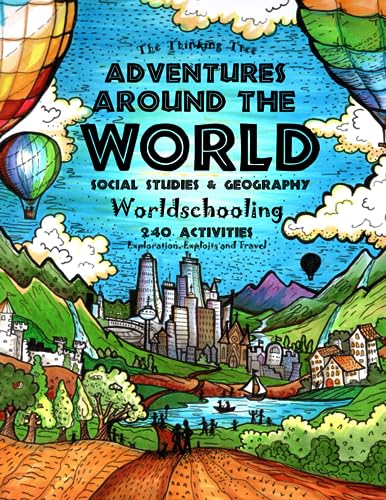 Adventures Around the World - Social Studies & Geography: Worldschooling - 240 Activities Exploration, Exploits and Travel - Ages 7+ (Fun-Schooling ... & Social Studies with Thinking Tree Books) - 520