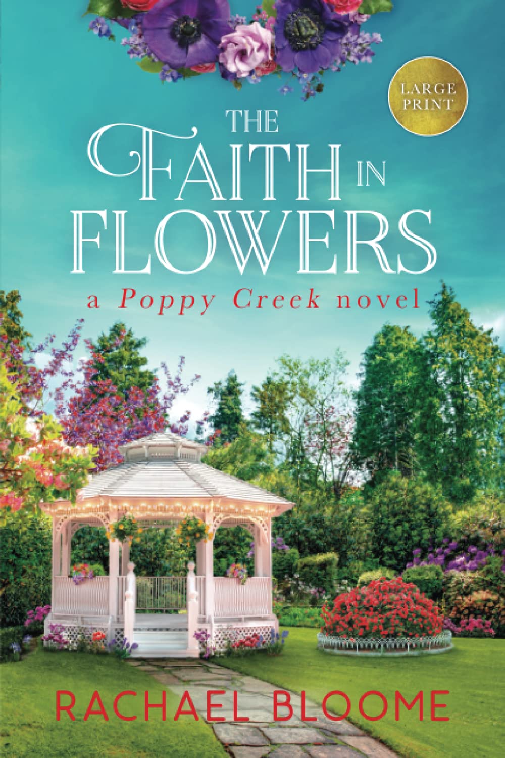 The Faith in Flowers Large Print: A Poppy Creek Novel - 7894