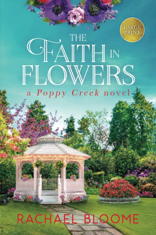 The Faith in Flowers Large Print: A Poppy Creek Novel - 7894