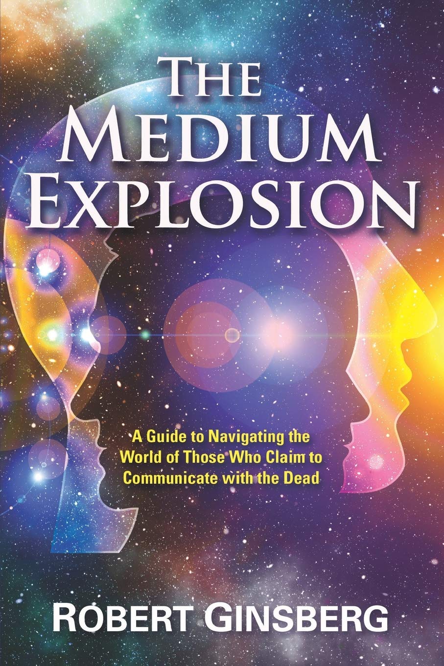 The Medium Explosion: A Guide to Navigating the World of Those Who Claim to Communicate with the Dead