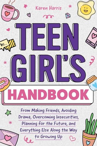Teen Girl's Handbook: From Making Friends, Avoiding Drama, Overcoming Insecurities, Planning for the Future, and Everything Else Along the Way to Growing Up - 5814