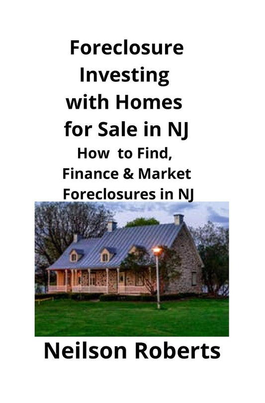 Foreclosure Investing with Homes for Sale in NJ: How to Find, Finance & Market Foreclosures in NJ