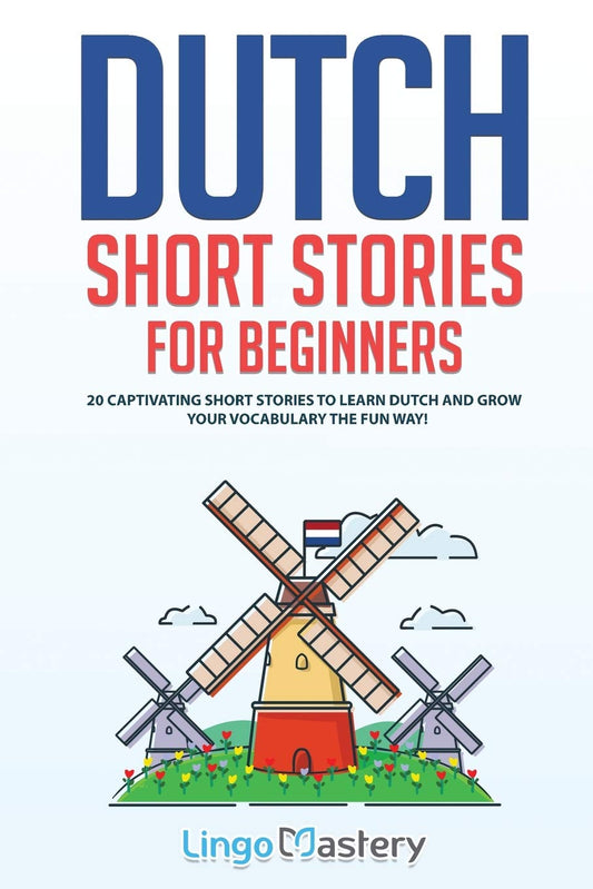 Dutch Short Stories for Beginners: 20 Captivating Short Stories to Learn Dutch & Grow Your Vocabulary the Fun Way! (Easy Dutch Stories) - 9805