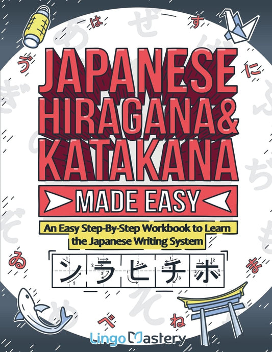 Japanese Hiragana and Katakana Made Easy: An Easy Step-By-Step Workbook to Learn the Japanese Writing System - 250