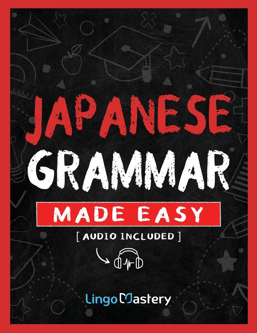 Japanese Grammar Made Easy: An Easy Step-By-Step Workbook to Learn the Basic Japanese Grammar - 6114