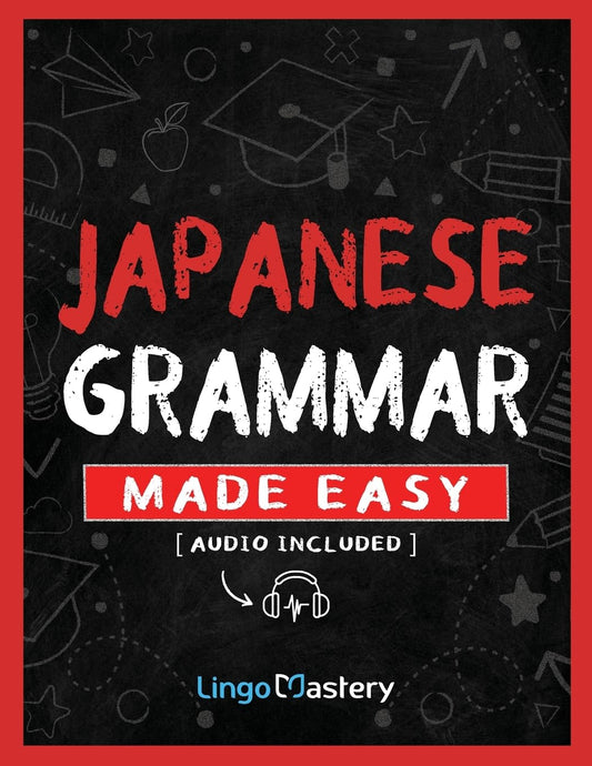 Japanese Grammar Made Easy: An Easy Step-By-Step Workbook to Learn the Basic Japanese Grammar - 6114