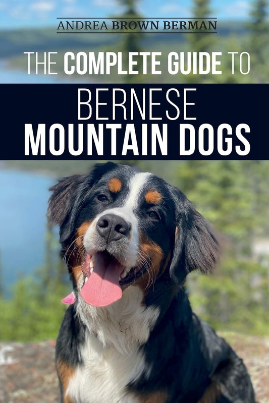 The Complete Guide to Bernese Mountain Dogs: Selecting, Preparing For, Training, Feeding, Socializing, and Loving Your New Berner Puppy - 4381