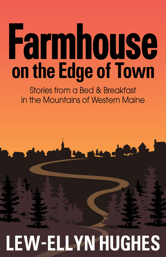 Farmhouse on the Edge of Town: Stories from a B&B in the Mountains of Western Maine