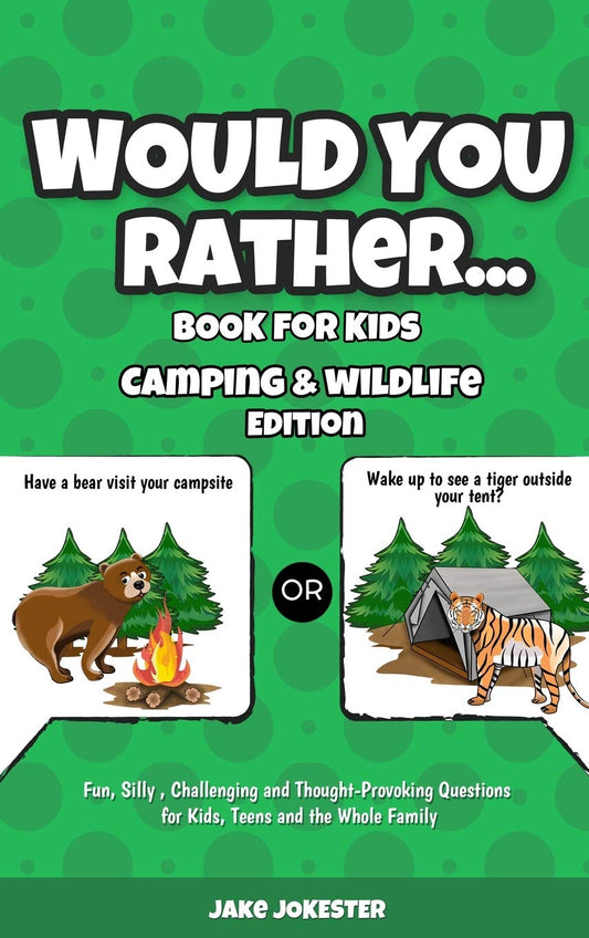 Would You Rather Book for Kids: Camping & Wildlife Edition - Fun, Silly, Challenging and Thought-Provoking Questions for Kids, Teens and the Whole Family - 814