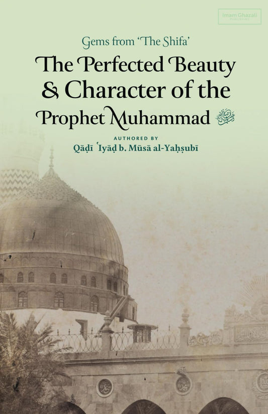 The Perfected Beauty & Character of the Prophet Muhammad ﷺ