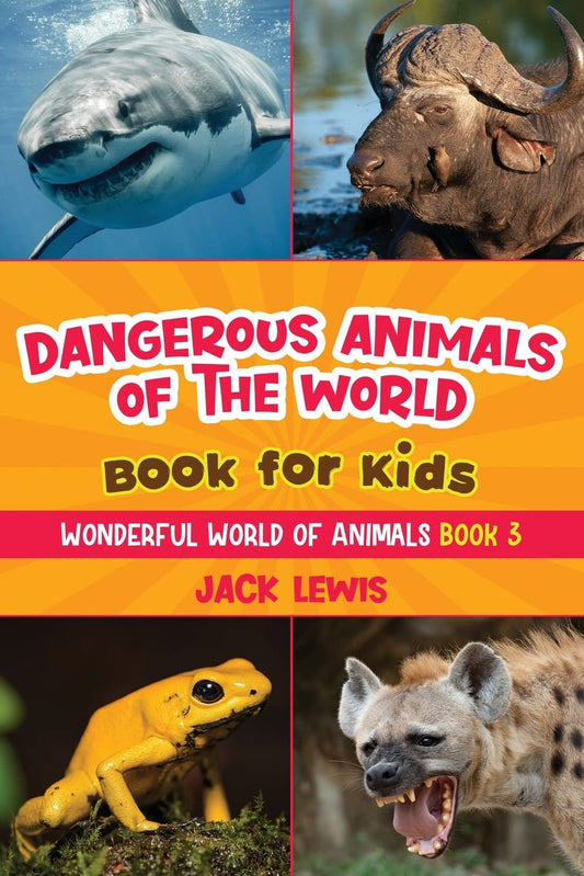 Dangerous Animals of the World Book for Kids: Astonishing photos and fierce facts about the deadliest animals on the planet! (Wonderful World of Animals) - 1516