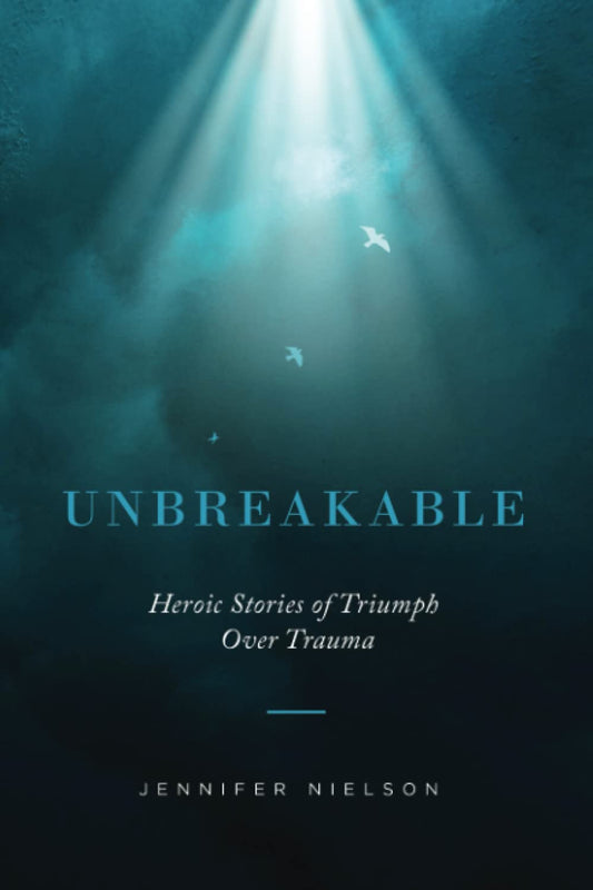 Unbreakable: Heroic Stories of Triumph Over Trauma - 8465