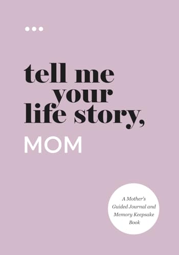 Tell Me Your Life Story, Mom: A Mother’s Guided Journal and Memory Keepsake Book (Tell Me Your Life Story® Series Books) - 971