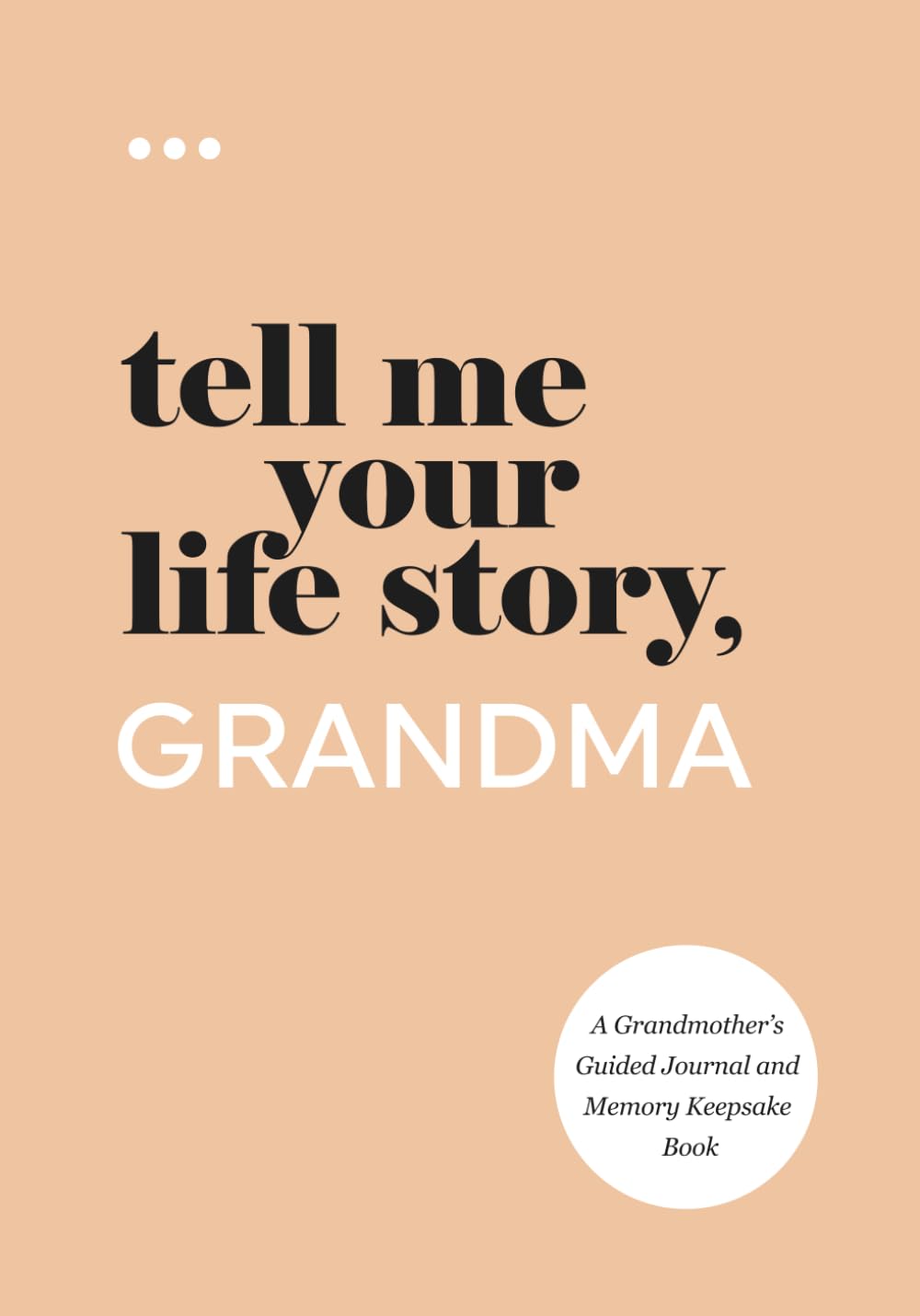 Tell Me Your Life Story, Grandma: A Grandmother’s Guided Journal and Memory Keepsake Book (Tell Me Your Life Story® Series Books) - 9631