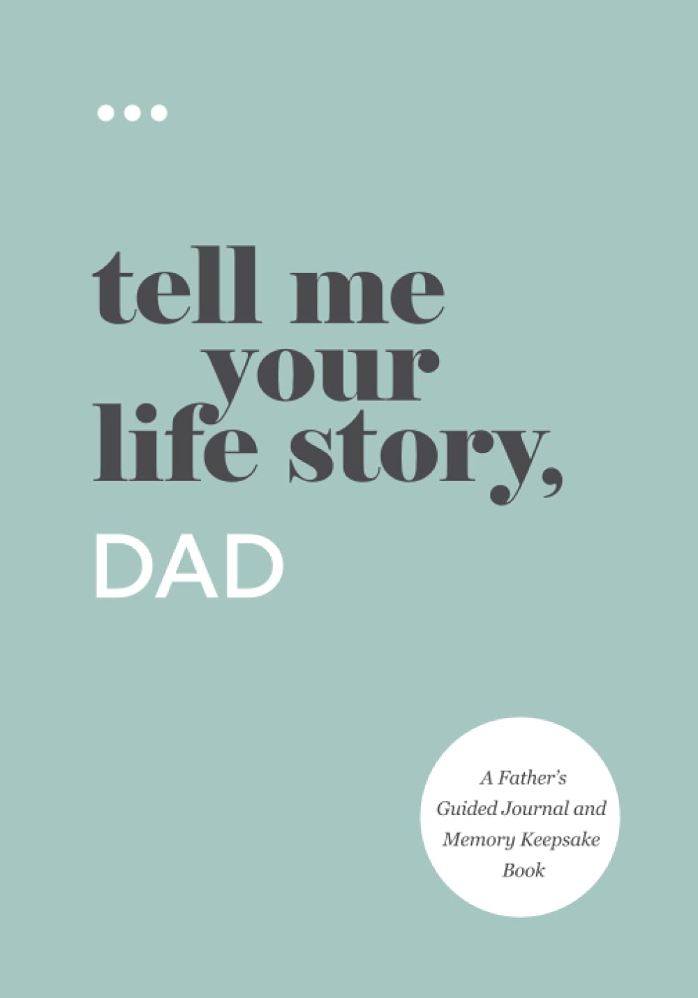 Tell Me Your Life Story, Dad: A Father’s Guided Journal and Memory Keepsake Book (Tell Me Your Life Story® Series Books) - 9887