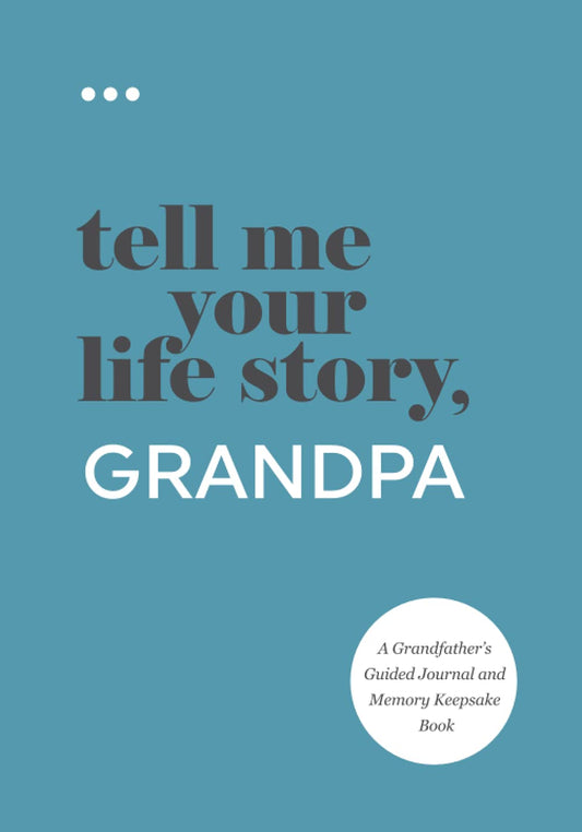Tell Me Your Life Story, Grandpa: A Grandfather’s Guided Journal and Memory Keepsake Book (Tell Me Your Life Story® Series Books) - 5485