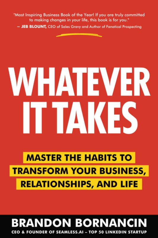 Whatever It Takes: Master the Habits to Transform Your Business, Relationships, and Life - 1093