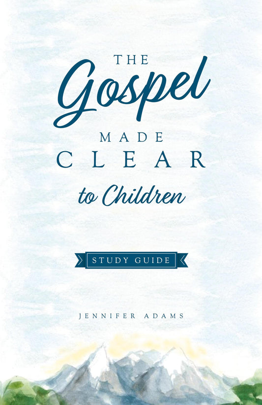 The Gospel Made Clear to Children Study Guide - 727