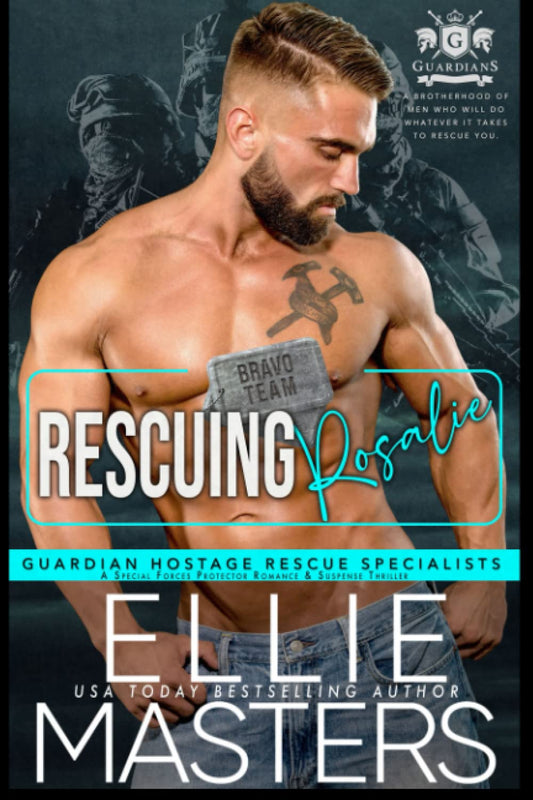 Rescuing Rosalie: A Special Forces Protector Romantic Suspense Novel (BRAVO Team: Guardian Hostage Rescue Specialists)