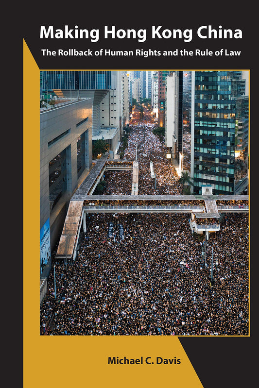 Making Hong Kong China: The Rollback of Human Rights and the Rule of Law (Asia Shorts) - 4390