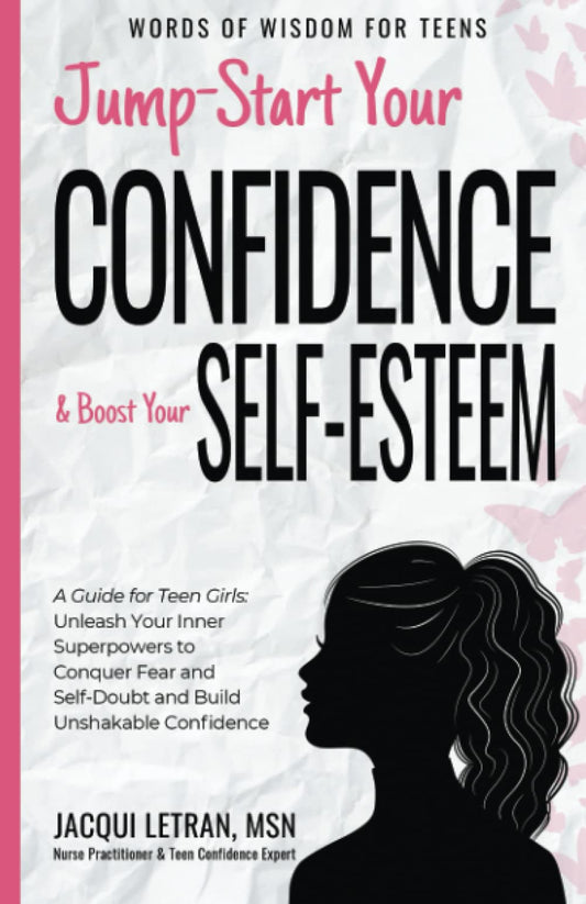 Jump Start Your Confidence & Boost Your Self-Esteem: A Guide for Teen Girls Unleash Your Inner Superpowers to Conquer Fear and Self-Doubt, and Build Unshakable Confidence (Words of Wisdom for Teens) - 1855