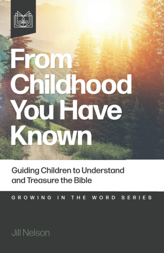From Childhood You Have Known: Guiding Children to Understand and Treasure the Bible - 2789