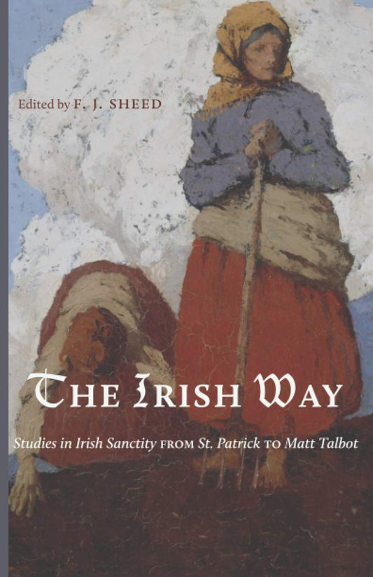 The Irish Way: Studies in Irish Sanctity from St. Patrick to Matt Talbot - 762