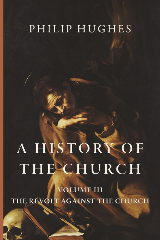 A History of the Church: Volume III: The Revolt Against the Church