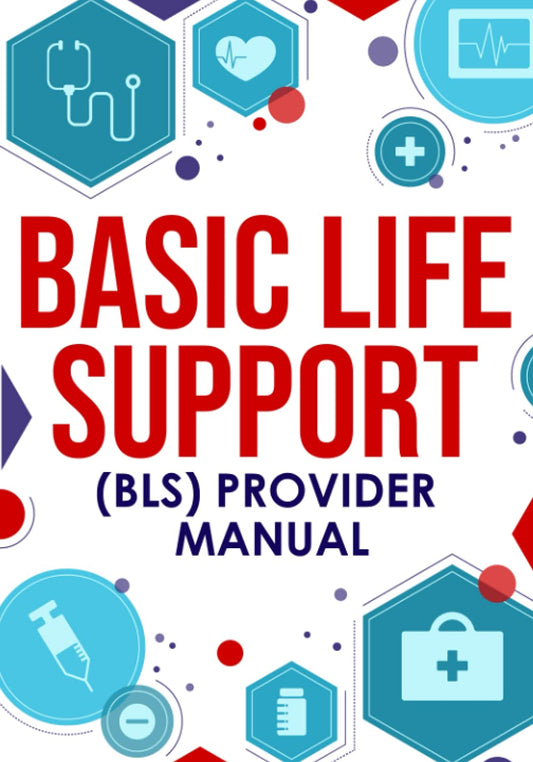 Basic Life Support (BLS) Provider Manual: Complete Step-By-Step Guide That Covers Everything You Need To Know - 5343