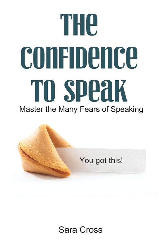 The Confidence to Speak: Master the Many Fears of Speaking