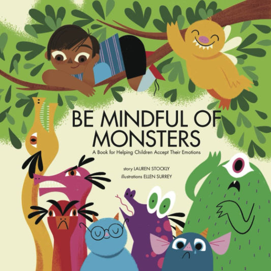 Be Mindful of Monsters: A Book for Helping Children Accept Their Emotions - 7677
