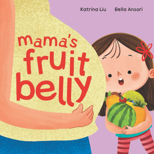 Mama's Fruit Belly - New Baby Sibling and Pregnancy Story for Big Sister: Pregnancy and New Baby Anticipation Through the Eyes of a Child - 4198