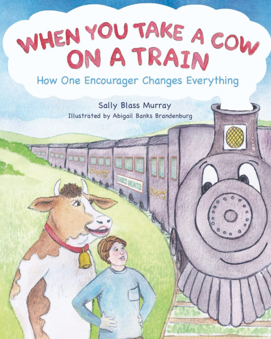 When You Take a Cow On a Train: How One Encourager Changes Everything