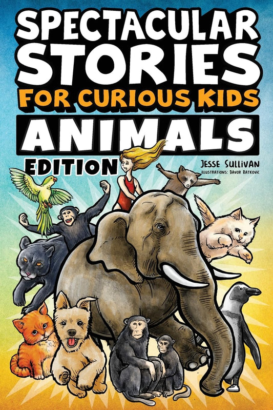 Spectacular Stories for Curious Kids Animals Edition: Fascinating Tales to Inspire & Amaze Young Readers - 1322